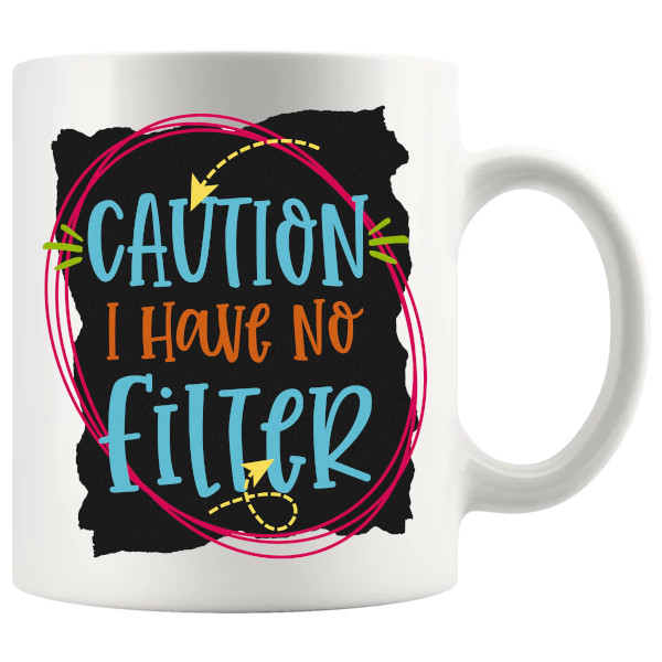 Caution I Have No Filter Mug Style 2 – Rude Funny Mug UK