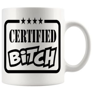 Certified Bitch Mug – Funny Rude Gift