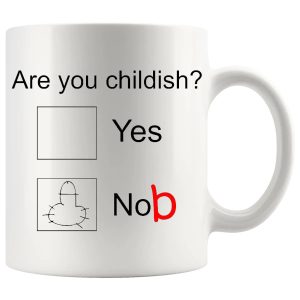 Are You Childish Mug – Funny Rude Gift