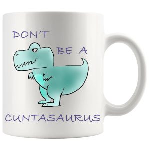 Don’t Be A Cuntasaurus Style 2 Mug – Funny Rude Gift