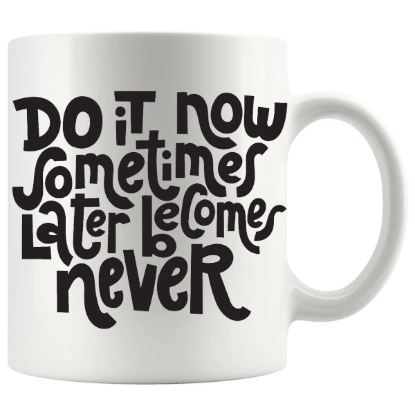 Do It Now Mug direct motivational ceramic gift