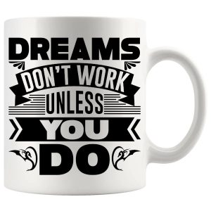 Dreams Don’t Work Unless You Do Mug