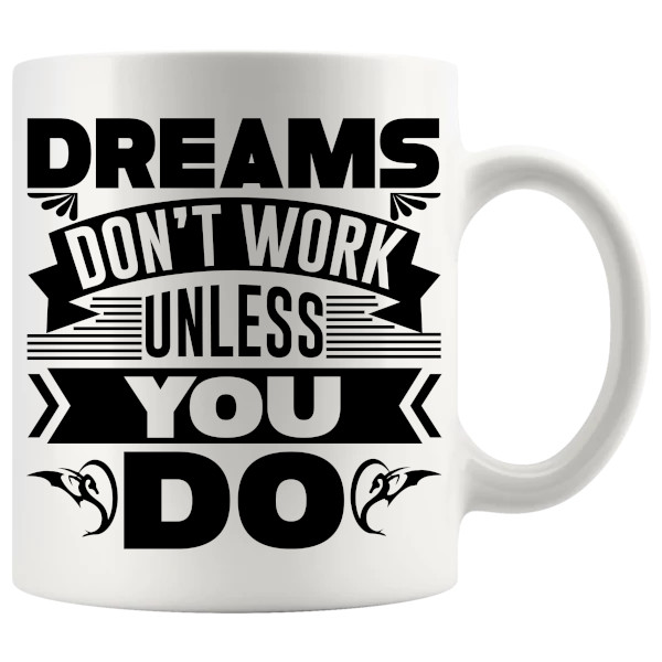 Dreams Don't Work Unless You Do Mug motivational ceramic gift for ambition