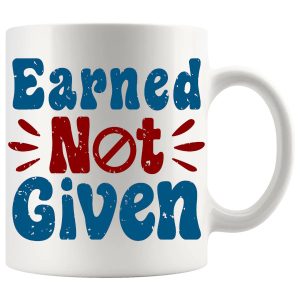 Earned Not Given Mug