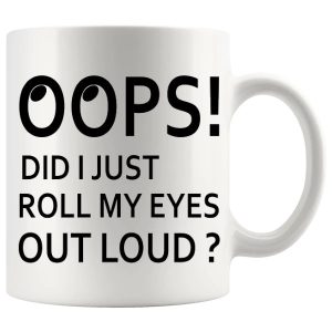 Oops Did I just Roll My Eyes Out Loud Mug