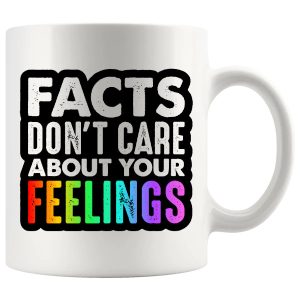 Facts Don’t Care About Your Feelings Mug – Funny Rude Gift