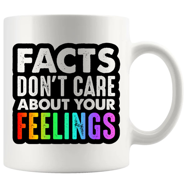 Facts Don’t Care About Your Feelings – Rude Funny Mug UK