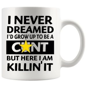 I Never Dreamed I’d Grow Up Mug – Cheeky Novelty Gift