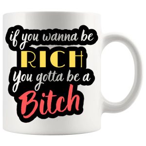 If You Wanna Be Rich Mug