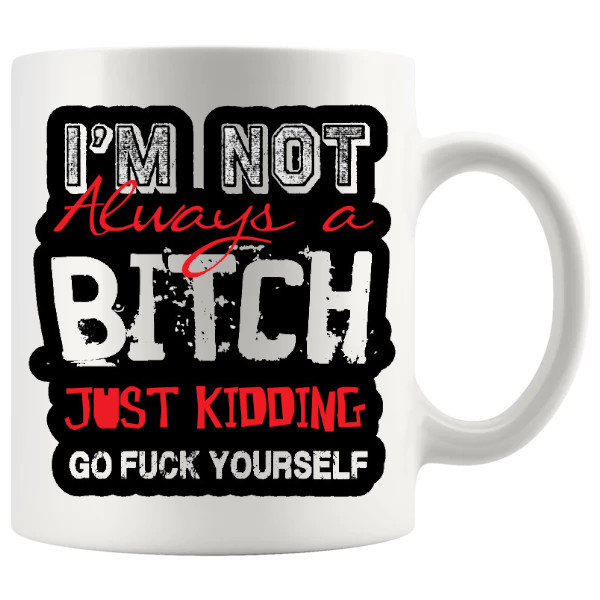 I'm Not Always A Bitch Mug