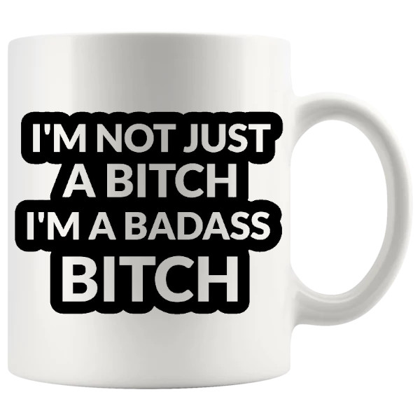 I’m Not Just A Bitch – Rude Funny Mug UK