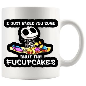 I Just Baked You Some Shut The Fucupcakes Mug – Funny Rude Gift