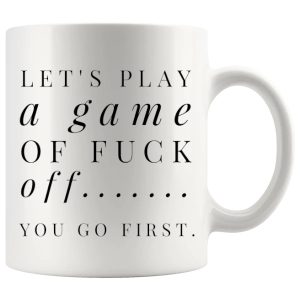 Let’s Play A Game Of Fuck Off Mug – Funny Rude Gift