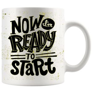 Now I'm Ready To Start Mug