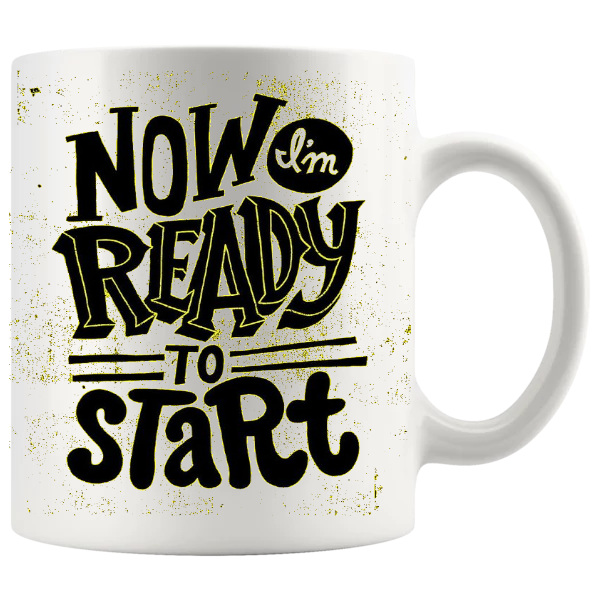 now im ready to start mug