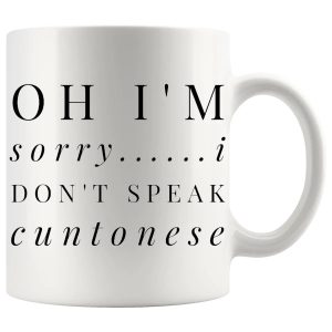 I’m Sorry I Don’t Speak Cuntonese Mug – Funny Rude Gift