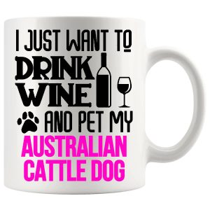 Drink Wine And Pet My Australian Cattle Dog, Mug Blue