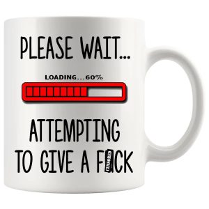 Please Wait Attempting To Give A F#ck Mug – Funny Rude Gift