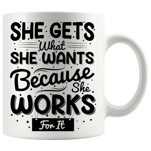 She Gets What She Wants Mug confident girl boss ceramic gift