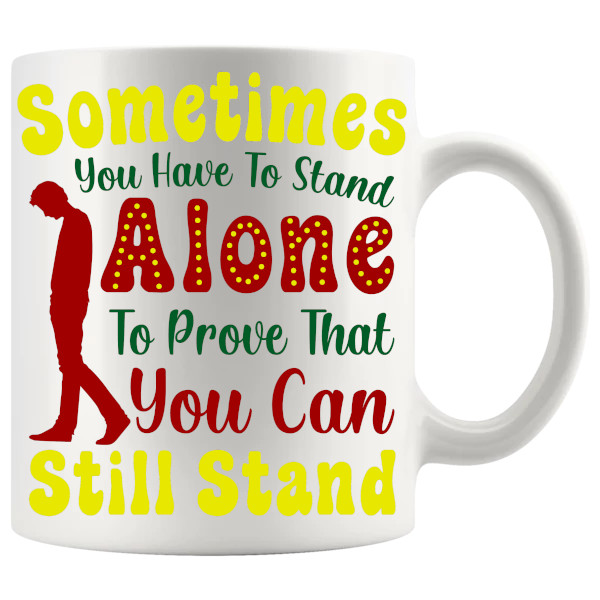Sometimes You Have To Stand Alone Mug bold motivational ceramic gift