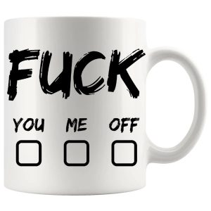 Fuck You Fuck Me Fuck Off Mug – Funny Rude Gift