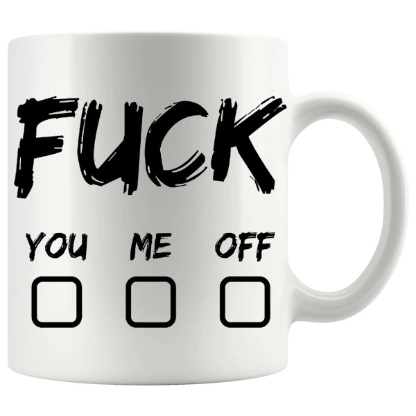 Fuck You Fuck Me Fuck Off Mug design for a funny rude mug