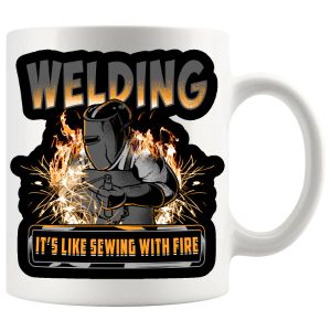 Welding Its Like Sewing With Fire Funny Gifts For Colleagues, Mug