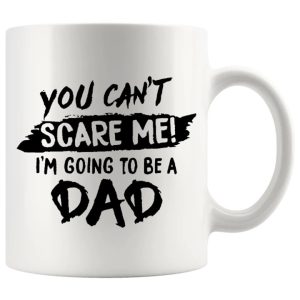 You Can't Scare Me I'm Going To Be A Dad Mug