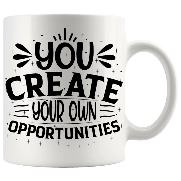 you create your own opportunities mug