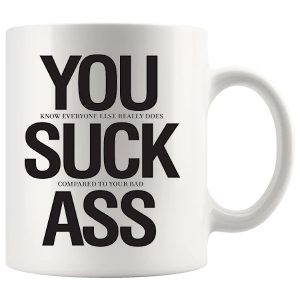You Suck Ass Mug – Funny Rude Gift