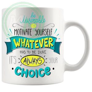 Be Miserable Or Motivate Yourself Gifts (Mug)