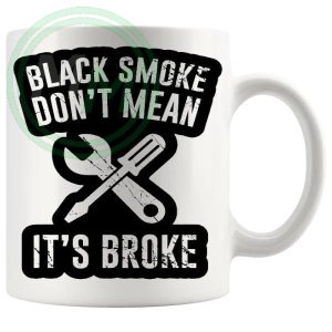 Black Smoke Dont Mean Its Broke Mug