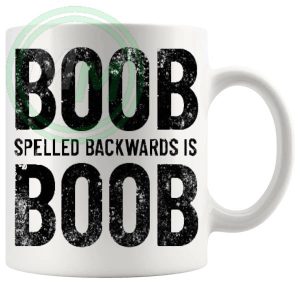 Boob Spelled Backwards Is Boob Mug