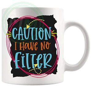 Caution I Have No Filter Mug