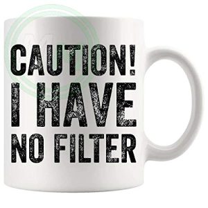 Caution I Have No Filter Mug
