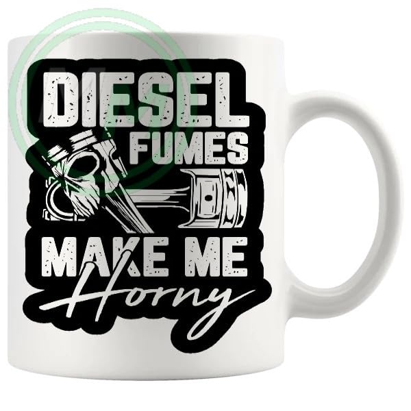 Diesel Fumes Make Me Horny Novelty Gifts Mug B0CJ7XY6QH