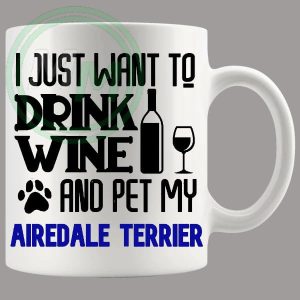Drink Wine And Pet My Airedale Terrier, Mug Blue