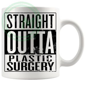 Straight Outta Plastic Surgery Mug