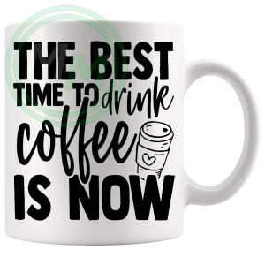 The Best Time To Drink Coffee Mug