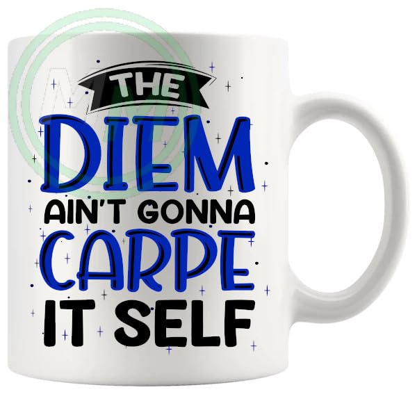 The Diem Aint Gonna Carpe Itself Gifts Mug B0CJ7WMR6P