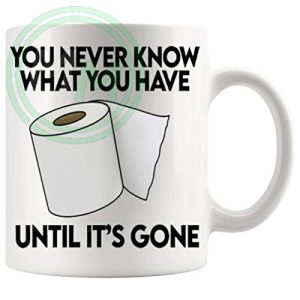 You Never Know What You Have Until Its Gone Mug